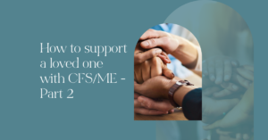 How to support a loved one with chronic fatigue syndrome part 2