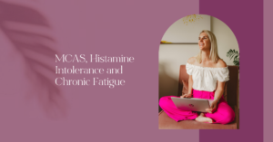 MCAS Histamine Intolerance and Chronic Fatigue