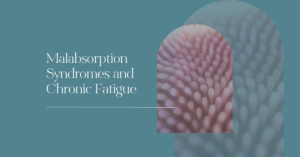 Malabsorption Syndromes and Chronic Fatigue