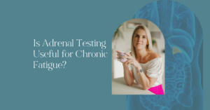 Is Adrenal Testing Useful for Chronic Fatigue