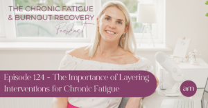 The Importance of Layering Interventions for Chronic Fatigue - Anna Marsh