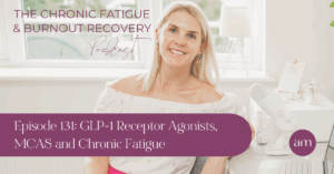 GLP-1 Receptor Agonists, MCAS and Chronic Fatigue - Anna Marsh