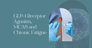 GLP-1 Receptor Agonists and MCAS in Chronic Fatigue - By Anna Marsh